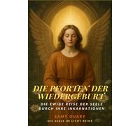 Die Pforten der Wiedergeburt: Die ewige Reise der Seele durch ihre Inkarnationen