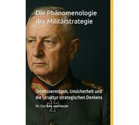 Die Phänomenologie der Militärstrategie: Urteilsvermögen, Unsicherheit und die Struktur strategischen Denkens: 56