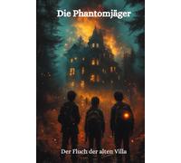 Die Phantomjäger - Der Fluch der alten Villa: Ein spannendes Dedektivabenteuerfür junge Leser ab 8 Jahren