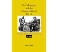 Die Philosophen und das Frauengeschlecht Teil III: Buchzitate, Kritik und Wesensbestimmung