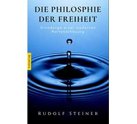 Die Philosophie der Freiheit - Rudolf Steiner (German Edition)