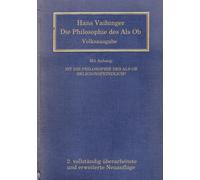 Die Philosophie des Als Ob: System der theoretischen, praktischen und religiösen Fiktionen der Menschheit auf Grund eines idealistischen Positivismus