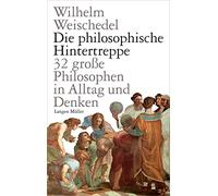 Die philosophische Hintertreppe: 32 große Philosophen in Alltag und Denken