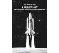 Die Physik der Raumfahrt: Erforschung Überlichtschneller Reisen