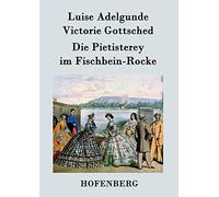 Die Pietisterey im Fischbein-Rocke: oder Die Doctormäßige Frau