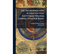 Die pilosophischen Schriften von Gottfried Wilhem Leibniz. FÃ1/4nfter Band