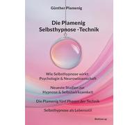 Die Plamenig Selbsthypnose -Technik: Wie Selbsthypnose wirkt: Psychologie & Neurowissenschaft - Neueste Studien zur Hypnose & Selbstwirksamkeit - ... der Technik - Selbsthypnose als Lebensstil