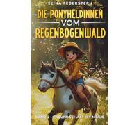 Die Ponyheldinnen vom Regenbogenwald: Band 2 - Freundschaft ist Magie: Pferdegeschichten über Freundschaft & Zauber - ein Ponybuch zum Vorlesen für Mädchen ab 5 Jahren.