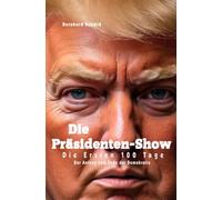 Die Präsidenten-Show: Die Ersten 100 Tage