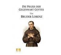 Die Praxis der Gegenwart Gottes: Ein einfacher Weg zu innerem Frieden und der beständigen Nähe Gottes. Vollständige Ausgabe.