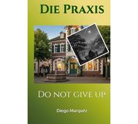 Die Praxis: Do not give up