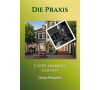 Die Praxis: Every moment counts