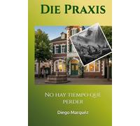 Die Praxis: No hay tiempo que perder