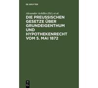 Die preußischen Gesetze über Grundeigenthum und Hypothekenrec (Copertina rigida)
