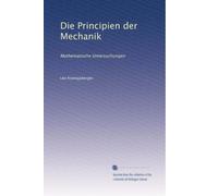 Die Principien der Mechanik: Mathematische Untersuchungen (Edizione tedesca)