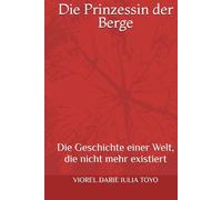 Die Prinzessin der Berge: Die Geschichte einer Welt, die nicht mehr existiert