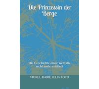 Die Prinzessin der Berge: Die Geschichte einer Welt, die nicht mehr existiert