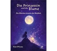 Die Prinzessin und die Blume: Ein Märchen jenseits der Kindheit