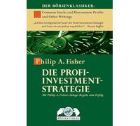 Die Profi-Investment-Strategie: Mit Philip A. Fisher Anlage-Regeln zum Erfolg: Mit Philip A. Fishers Anlage-Regeln zum Erfolg