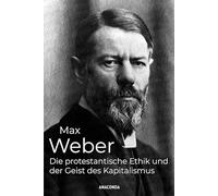 Die protestantische Ethik und der Geist des Kapitalismus: Max Webers berühmtes Werk, Gegenposition zu Marx' "Kapital", beschreibt die protestantische Leistungsethik als Grundlage für den Kapitalismus