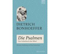 Die Psalmen: Das Gebetbuch der Bibel - Mit einer Einführung von Peter Zimmerling: Jesu Gebet mit dem Psalter: Bonhoeffers Plädoyer für das Beten mit den Psalmen. Einführung zu Einordnung & Entstehung