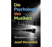 Die Psychologie des Musikers: Eine satirische Annäherung