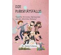 Die Pubertätsfalle:: “Zwischen Hormonen, Depressionen und dem elterlichen Wahnsinn”