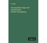 Die Quarantäne-Frage in der internationalen Sanitäts-Gesetzgebung