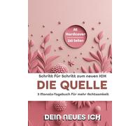 Die Quelle: Ratgeber und 13 Wochen Achtsamkeits-Tagebuch & Wochenplaner | Hard- / Sofcover A5 Journal - 260 Seiten |: Selbstreflexion, Kreativität, ... Begleiter für das neue ICH | Mit Ausfüllhilfe