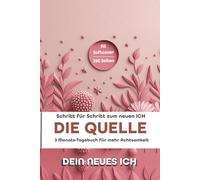 Die Quelle: Ratgeber und 13 Wochen Achtsamkeits-Tagebuch & Wochenplaner | Softcover A5 Journal - 260 Seiten |: Selbstreflexion, Kreativität, ... Begleiter für das neue ICH | Mit Ausfüllhilfe