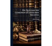 Die Quellen des Gemeinen sächsischen Rechtes