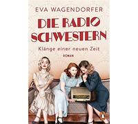 Die radiosch - klänge einer neuen zeit: roman. liebe, freundschaft ...
