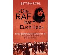 "Die RAF hat euch lieb": Die Bundesrepublik im Rausch von 68 - Eine Familie im Zentrum der Bewegung
