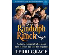 Die Randolph Ranch Saga Western Liebesroman Sammelband: Sechs Liebesgeschichten aus dem Herzen des Wilden Westens