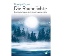 Die Rauhnächte: Ein spiritueller Begleiter durch die zwölf magischen Nächte