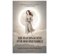 Die Rauhnächte für Hochsensible: Mit ätherischen Ölen durch die 12 heiligen Nächte - Sanfte Rituale ohne Räuchern