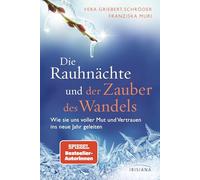 Die Rauhnächte und der Zauber des Wandels: Wie sie uns voller Mut und Vertrauen ins neue Jahr geleiten - Das neue Werk der Spiegel-Bestseller-Autorinnen