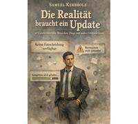 Die Realität braucht ein Update: 47 Geschichten über Menschen, Dinge und andere Fehlfunktionen