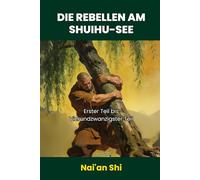 Die Rebellen am Shuihu-See: Erster Teil bis Vierundzwanzigster Teil