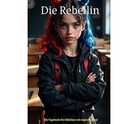 Die Rebellin: Ein Tagebuch für Mädchen mit eigenem Kopf - Mut, Gefühle & Gedanken frei aufschreiben