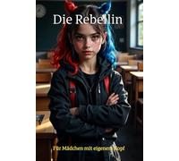 Die Rebellin: Für Mädchen mit eigenem Kopf - Gedanken, Gefühle & Mut aufschreiben