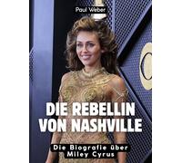 Die Rebellin von Nashville: Die Biografie über Miley Cyrus. Hochwertige Hardcoverausgabe