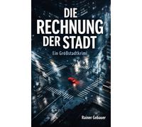 Die Rechnung der Stadt: Ein Großstadtkrimi