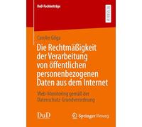 Die Rechtmäßigkeit der Verarbeitung von öffentlichen personenbezogenen Daten aus dem Internet: Web-Monitoring gemäß der Datenschutz-Grundverordnung: ... Der Datenschutz-grundverordnung