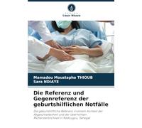 Die Referenz und Gegenreferenz der geburtshilflichen Notfälle: Die geburtshilfliche Referenz in einem Kontext der Abgeschiedenheit und der überhöhten Müttersterblichkeit in Kédougou, Senegal