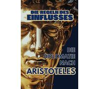 Die Regeln des Einflusses: Die Diplomatie nach Aristoteles