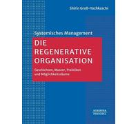 Die Regenerative Organisation: Geschichten, Muster, Praktiken und Möglichkeitsräume