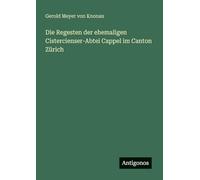 Die Regesten der ehemaligen Cistercienser-Abtei Cappel im Canton Zürich