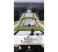Die Reggia in Caserta. Ein kurzer Führer zu Geschichte und Kunst