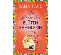 Die Reise der Blütensammlerin: Roman | 'Eine wunderschöne Erinnerung daran, wie Blumen die kostbaren Momente unseres Lebens schmücken.' Evie Woods, Bestsellerautorin